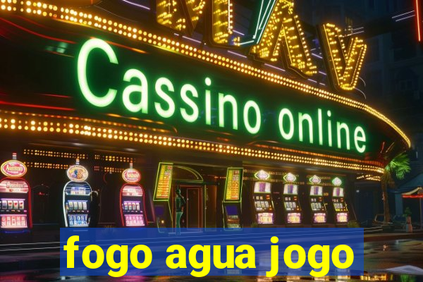 fogo agua jogo